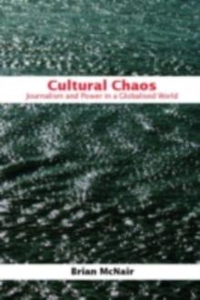 Cultural Chaos : Journalism and Power in a Globalised World