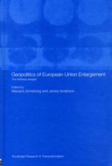 Geopolitics of European Union Enlargement : The Fortress Empire