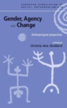 Gender, Agency and Change : Anthropological Perspectives