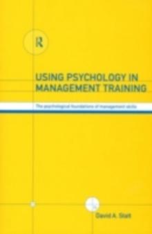 Using Psychology in Management Training : The Psychological Foundations of Management Skills