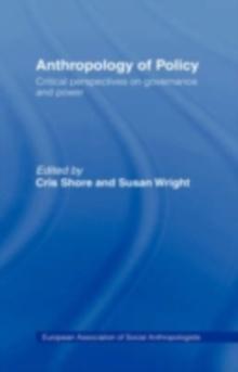 Anthropology of Policy : Perspectives on Governance and Power