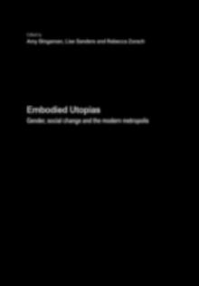 Embodied Utopias : Gender, Social Change and the Modern Metropolis