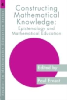 Constructing Mathematical Knowledge : Epistemology and Mathematics Education