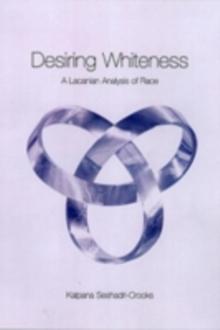 Desiring Whiteness : A Lacanian Analysis of Race