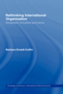 Rethinking International Organisation : Deregulation and Global Governance