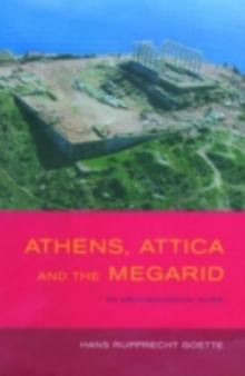 Athens, Attica and the Megarid : An Archaeological Guide