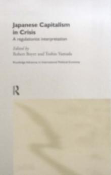 Japanese Capitalism in Crisis : A Regulationist Interpretation