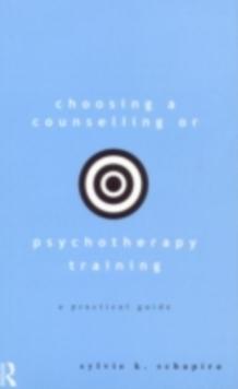 Choosing a Counselling or Psychotherapy Training : A Practical Guide