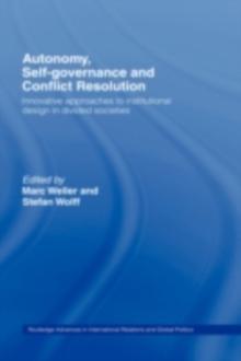 Autonomy, Self Governance and Conflict Resolution : Innovative approaches to Institutional Design in Divided Societies