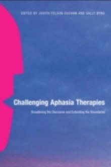 Challenging Aphasia Therapies : Broadening the Discourse and Extending the Boundaries