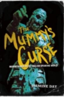 The Mummy's Curse : Mummymania in the English-speaking world