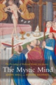 The Mystic Mind : The Psychology of Medieval Mystics and Ascetics