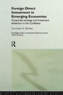 Foreign Direct Investment in Emerging Economies : Corporate Strategy and Investment Behaviour in the Caribbean