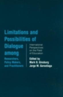 Limitations and Possibilities of Dialogue among Researchers, Policymakers, and Practitioners : International Perspectives on the Field of Education