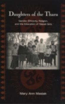 Daughters of the Tharu : Gender, Ethnicity, Religion, and the Education of Nepali Girls