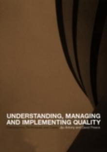 Understanding, Managing and Implementing Quality : Frameworks, Techniques and Cases