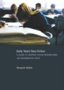 Early Years Non-Fiction : A Guide to Helping Young Researchers Use and Enjoy Information Texts