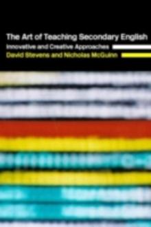 The Art of Teaching Secondary English : Innovative and Creative Approaches