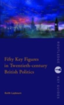 Fifty Key Figures in Twentieth Century British Politics