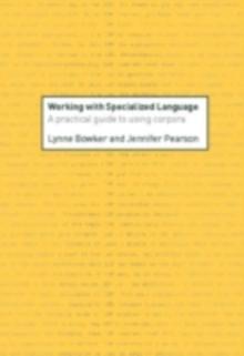 Working with Specialized Language : A Practical Guide to Using Corpora