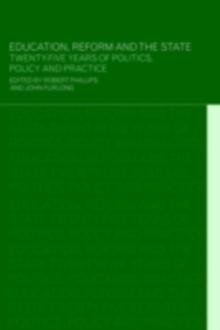 Education, Reform and the State : Twenty Five Years of Politics, Policy and Practice