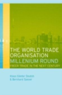 The World Trade Organization Millennium Round : Freer Trade in the Twenty First Century