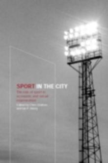 Sport in the City : The Role of Sport in Economic and Social Regeneration