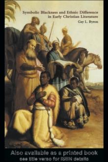 Symbolic Blackness and Ethnic Difference in Early Christian Literature : BLACKENED BY THEIR SINS: Early Christian Ethno-Political Rhetorics about Egyptians, Ethiopians, Blacks and Blackness