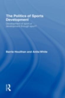 The Politics of Sports Development : Development of Sport or Development Through Sport?