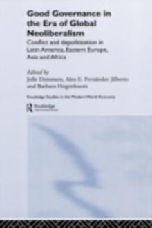 Good Governance in the Era of Global Neoliberalism : Conflict and Depolitization in Latin America, Eastern Europe, Asia and Africa