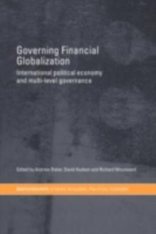 Governing Financial Globalization : International Political Economy and Multi-Level Governance