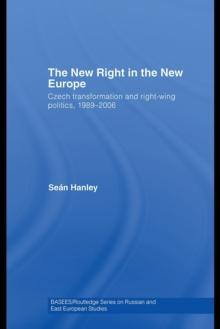 The New Right in the New Europe : Czech Transformation and Right-Wing Politics, 1989-2006