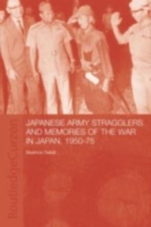 Japanese Army Stragglers and Memories of the War in Japan, 1950-75