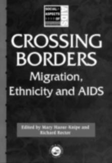 Crossing Borders : Migration, Ethnicity and AIDS