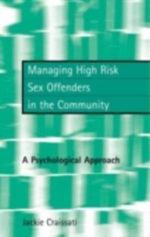 Managing High Risk Sex Offenders in the Community : A Psychological Approach