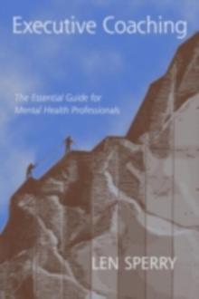 Executive Coaching : The Essential Guide for Mental Health Professionals