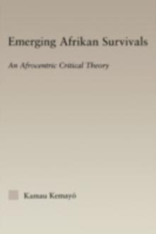 Emerging Afrikan Survivals : An Afrocentric Critical Theory