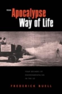 From Apocalypse to Way of Life : Environmental Crisis in the American Century