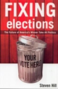 Fixing Elections : The Failure of America's Winner Take All Politics