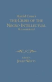 The Harold Cruse's The Crisis of the Negro Intellectual Reconsidered : A Retrospective