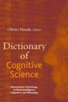 Dictionary of Cognitive Science : Neuroscience, Psychology, Artificial Intelligence, Linguistics, and Philosophy