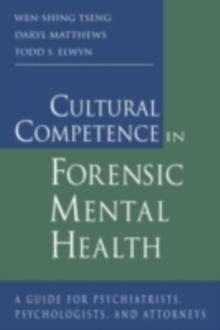 Cultural Competence in Forensic Mental Health : A Guide for Psychiatrists, Psychologists, and Attorneys