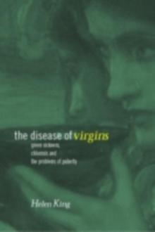 The Disease of Virgins : Green Sickness, Chlorosis and the Problems of Puberty