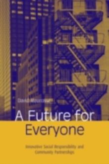 A Future for Everyone : Innovative Social Responsibility and Community Partnerships