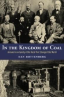 In the Kingdom of Coal : An American Family and the Rock That Changed the World