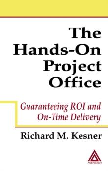 The Hands-On Project Office : Guaranteeing ROI and On-Time Delivery