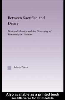 Between Sacrifice and Desire : Gender, Media and National Identity in Vietnam