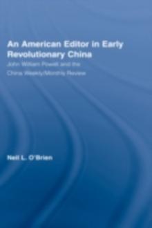 An American Editor in Early Revolutionary China : John William Powell and the China Weekly/Monthly Review