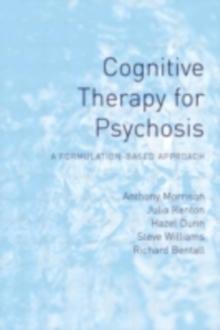 Cognitive Therapy for Psychosis : A Formulation-Based Approach