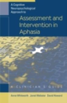 A Cognitive Neuropsychological Approach to Assessment and Intervention in Aphasia : A Clinician's Guide